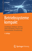Betriebssysteme kompakt: Grundlagen, Hardware, Speicher, Daten und Dateien, Prozesse und Kommunikation, Virtualisierung (IT kompakt) (German Edition) 3662709678 Book Cover