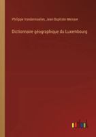 Dictionnaire géographique du Luxembourg 3385097770 Book Cover