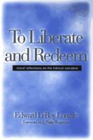 To Liberate and Redeem: Moral Reflections on the Biblical Narrative 1608991733 Book Cover
