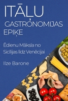 Italu Gastronomijas Epike: Edienu Maksla no Sicilijas lidz Venecijai (Latvian Edition) 1835595030 Book Cover