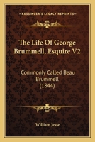 The Life of George Brummell, Esq., Commonly Called Beau Brummell; Volume 2 1017856710 Book Cover