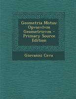 Geometria Motus: Opvscvlvm Geometricvm 1020682663 Book Cover