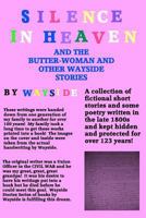 Silence in Heaven And The Butter-Woman And Other Wayside Stories: A Collection of WAYSIDE STORIES and Poetry written by Wayside written in the late ... and hidden by my family for over 100 years. 0615449832 Book Cover