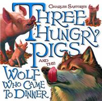 Three Hungry Pigs and the Wolf Who Came to Dinner (Picture Book) 0375829466 Book Cover