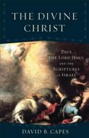 The Divine Christ: Paul, the Lord Jesus, and the Scriptures of Israel 080109786X Book Cover