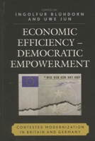 Economic Efficiency, Democratic Empowerment: Contested Modernization in Britain and Germany 0739112112 Book Cover