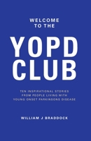 Welcome to the YOPD Club: 10 Inspirational Stories From 10 People Living With Young Onset Parkinson’s Disease B08MN3GJDK Book Cover