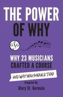 The Power of Why: Why 21 Musicians Created a Program: And Why You Should Too 1927641942 Book Cover