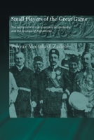The Small Players of the Great Game: The Settlement of Iran's Eastern Borderlands and the Creation of Afghanistan (Islamic Studies) 0415444527 Book Cover