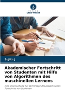 Akademischer Fortschritt von Studenten mit Hilfe von Algorithmen des maschinellen Lernens 6206279014 Book Cover