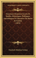 Nouveaux Memoires Secrets Et Inedits, Historiques, Politiques, Anecdotiques Et Litteraires Du Baron De Grimm (1834) 1167672259 Book Cover
