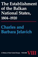 The Establishment of the Balkan National States, 1804-1920 (History of East Central Europe) 0295964138 Book Cover