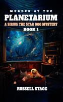 Murder at The Planetarium: A Sirius the Star Dog Mystery - Book 1 196449284X Book Cover