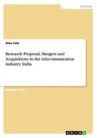 Research Proposal, Mergers and Acquisitions in the telecomunication industry India 3656407452 Book Cover