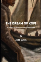 The Dream of Kofi: A Story of African Captivity and Resistance B0BRLZDFJ5 Book Cover