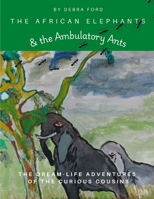 The African Elephants & the Ambulatory Ants (The Dream-Life Adventures of the Curious Cousins) 1987975626 Book Cover