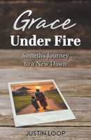 Grace Under fire: Sameth's Journey To A New Dawn B0CV4V55PV Book Cover