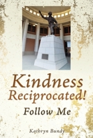 Kindness Reciprocated!: Follow Me 1662848757 Book Cover