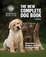 The New Complete Dog Book, 23rd Edition: Official Breed Standards and Profiles for Over 200 Breeds (CompanionHouse Books) American Kennel Club's Bible of Dogs: 992 Pages, 7 Variety Groups, 800 Photos 1621871975 Book Cover
