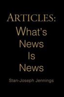 Articles: What's News Is News 0595343333 Book Cover