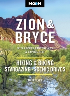 Moon Zion & Bryce: With Arches, Canyonlands & Capitol Reef: Hiking & Biking, Stargazing, Scenic Drives (Moon National Parks Travel Guide) B0GF16JMWQ Book Cover