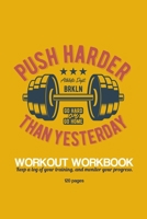 Push Harder Workout Workbook: Workout Log Book: Bodybuilding Notebook, Simple Workout Book, Fitness Log Notebook, Workout Log Notebook, 120 Pages, 6x9” 1674255586 Book Cover