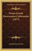 Praxis Synodi Dioecesanae Celebrandae (1875) 1163999377 Book Cover
