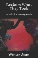Reclaim What They Took: A Witch's Poetry Book B0974Q8DGT Book Cover