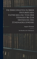 Die Kriegswaffen in Ibrer Historischen Entwickelung Von Der Steinzeit Bis Zur Erfindung Des Zündnadelgewehrs: Ein Handbuch Der Waffenkunde 1016977549 Book Cover
