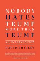 Nobody Hates Trump More Than Trump: An Intervention 1945796995 Book Cover