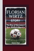 Florian Wirtz Story: The Rise of Germany's New Midfield Maestro. B0F6YV2QDZ Book Cover