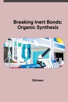 Breaking Inert Bonds: Organic Synthesis 3384229940 Book Cover