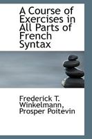 A Course of Exercises in All Parts of French Syntax 101731327X Book Cover
