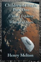 Children of Earth Part One: U'tanse Explorer and Wizard of Mars 1935236938 Book Cover