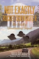 Not Exactly Rocket Scientists II: The Totally Unnecessary Sequel 1662484623 Book Cover