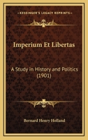 Imperium Et Libertas: A Study in History and Politics 0548786534 Book Cover