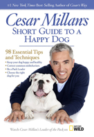 Cesar Millan's Short Guide to a Happy Dog: 98 Essential Tips and Techniques 142621328X Book Cover