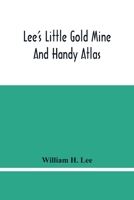 Lee's Little Gold Mine and Handy Atlas: Important Facts, Historical Political Statistical and Geographical: General Information on Thousands of ... up to Date Population, Excess Baggage... 9354483135 Book Cover