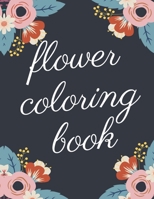 Flower Coloring Book: The Ultimate Coloring Books for Adults Relaxation, Featuring Flowers, Vases, Bunches, Bouquets, Wreaths, Swirls, Patte B091PMC9RV Book Cover