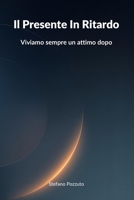 Il Presente In Ritardo: Viviamo sempre un attimo dopo (Italian Edition) B0FRMSJLPC Book Cover