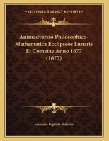 Animadversio Philosophico-Mathematica Ecclipseos Lunaris Et Cometae Anno 1677 (1677) 1166408167 Book Cover