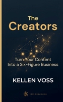 The Creators: Turn Your Content Into a Six-Figure Business B0GS5LXGJ3 Book Cover
