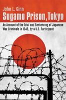 Sugamo Prison, Tokyo: An Account of the Trial and Sentencing of Japanese War Criminals in 1948, by a U.S. Participant 0786467622 Book Cover