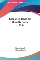 Kaspar En Johannes Brandts Poezy (1725) 1104875950 Book Cover