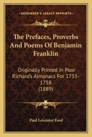 The Prefaces, Proverbs And Poems Of Benjamin Franklin: Originally Printed In Poor Richard's Almanacs For 1733-1758 (1889) 0548633339 Book Cover