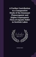 A Further Contribution to a Comparative Study of the Dominant Phanerogamic and Higher Cryptogamic Flora of Aquatic Habit in Scottish Lakes 1359216286 Book Cover