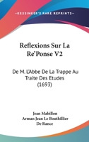 Reflexions Sur La Re'Ponse V2: De M. L'Abbe De La Trappe Au Traite Des Etudes (1693) 1104897547 Book Cover