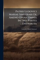Patris Ludovici Mariae Sinistrari De Ameno Opera Omnia In Tres Partes Distributa 1248501543 Book Cover