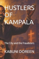HUSTLERS OF KAMPALA: The City and the Fraudsters B0FJXDTDVT Book Cover