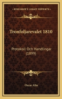 Tronfoljarevalet 1810: Protokoll Och Handlingar (1899) 1160122962 Book Cover